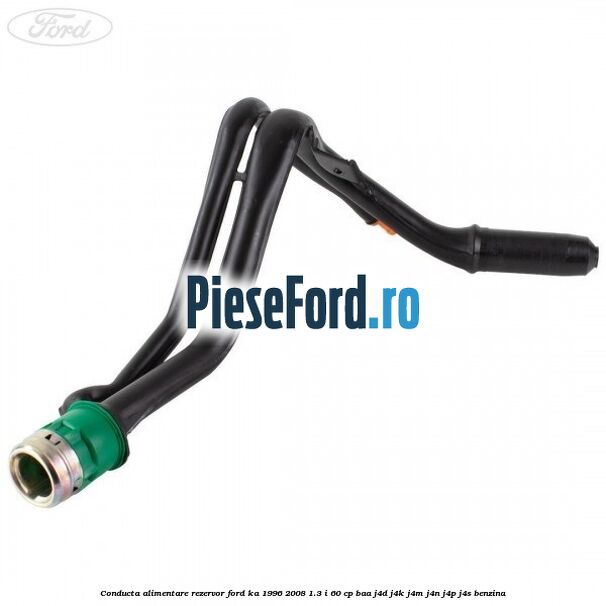 Conducta alimentare rezervor Ford Ka 1996-2008 1.3 i 60 cp BAA, J4D, J4K, J4M, J4N, J4P, J4S benzina