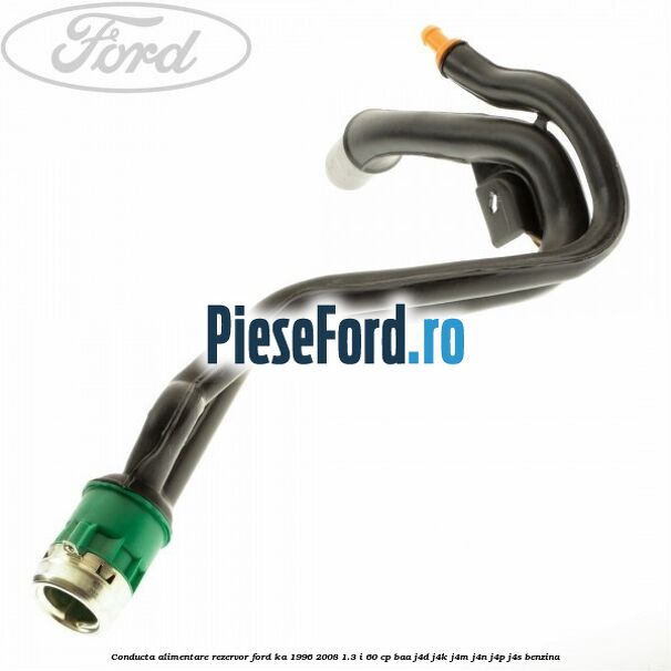 Conducta alimentare rezervor Ford Ka 1996-2008 1.3 i 60 cp BAA, J4D, J4K, J4M, J4N, J4P, J4S benzina