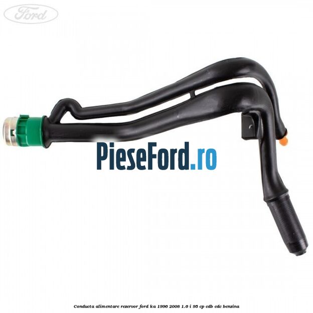 Conducta alimentare rezervor Ford Ka 1996-2008 1.6 i 95 cp CDB, CDC benzina