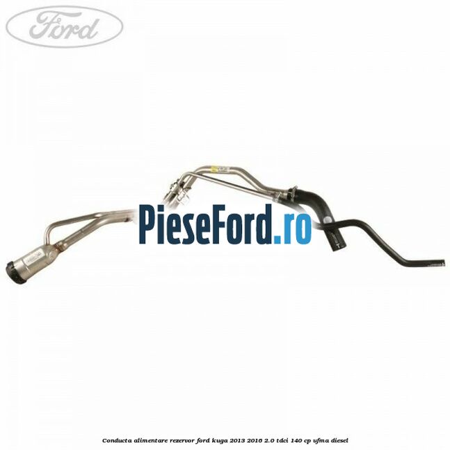 Conducta alimentare rezervor Ford Kuga 2013-2016 2.0 TDCi 140 cp UFMA diesel