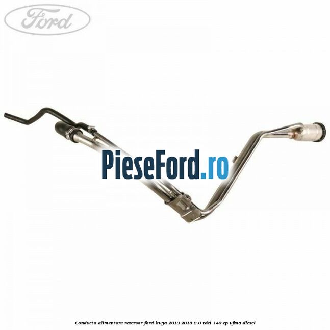 Conducta alimentare rezervor Ford Kuga 2013-2016 2.0 TDCi 140 cp UFMA diesel