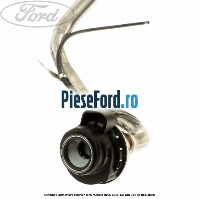 Conducta alimentare rezervor Ford Mondeo 2008-2014 1.8 TDCi 100 cp FFBA diesel