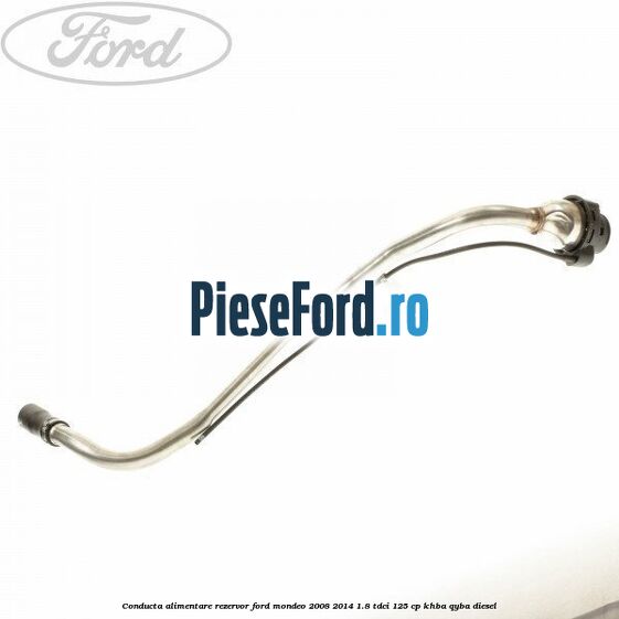 Conducta alimentare rezervor Ford Mondeo 2008-2014 1.8 TDCi 125 cp KHBA, QYBA diesel