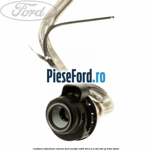 Conducta alimentare rezervor Ford Mondeo 2008-2014 2.2 TDCi 200 cp KNBA diesel