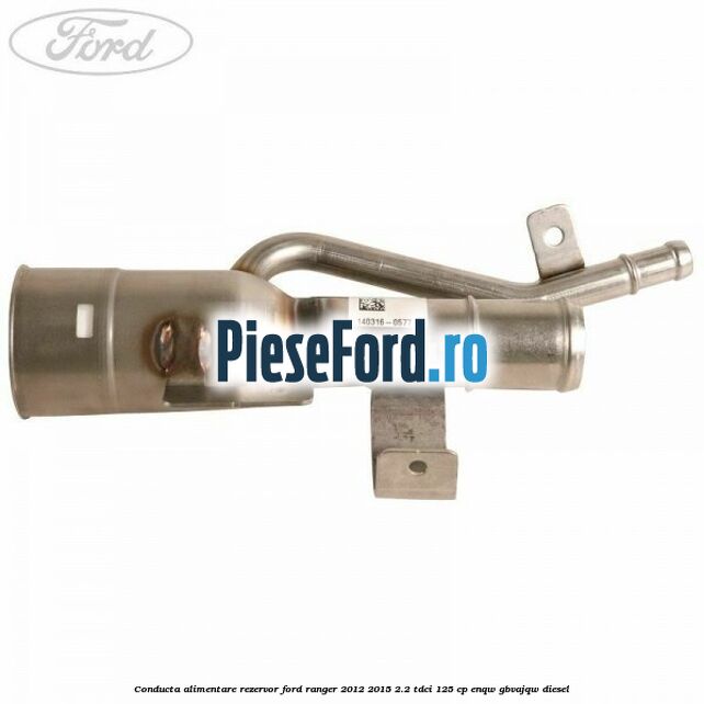Conducta alimentare rezervor Ford Ranger 2012-2015 2.2 TDCi 125 cp ENQW, GBVAJQW diesel