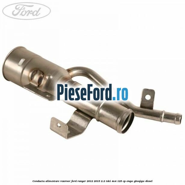 Conducta alimentare rezervor Ford Ranger 2012-2015 2.2 TDCi 4x4 125 cp ENQW, GBVAJQW diesel