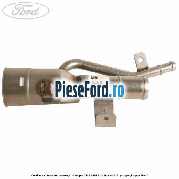 Conducta alimentare rezervor Ford Ranger 2012-2015 2.2 TDCi 4x4 125 cp ENQW, GBVAJQW diesel