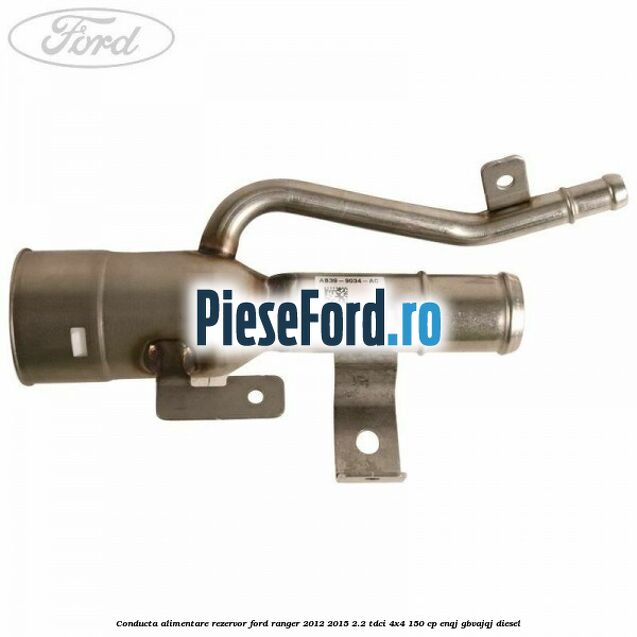 Conducta alimentare rezervor Ford Ranger 2012-2015 2.2 TDCi 4x4 150 cp ENQJ, GBVAJQJ diesel