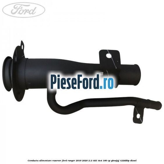 Conducta alimentare rezervor Ford Ranger 2016-2020 2.2 TDCi 4x4 160 cp GBVAJQJ, T22DD0P diesel