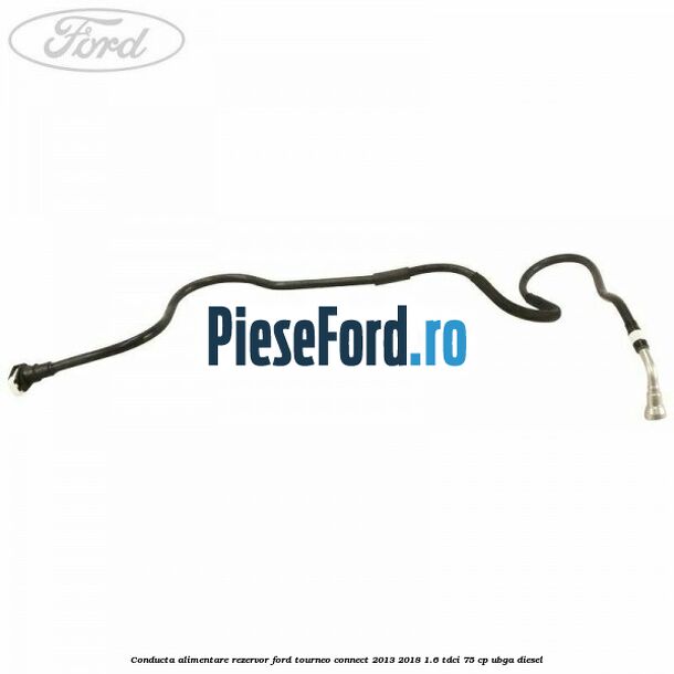 Conducta alimentare rezervor Ford Tourneo Connect 2013-2018 1.6 TDCi 75 cp UBGA diesel