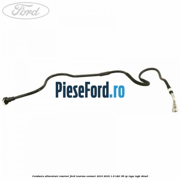 Conducta alimentare rezervor Ford Tourneo Connect 2013-2018 1.6 TDCi 95 cp TZGA, TZGB diesel