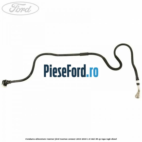 Conducta alimentare rezervor Ford Tourneo Connect 2013-2018 1.6 TDCi 95 cp TZGA, TZGB diesel