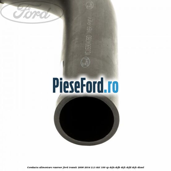 Conducta alimentare rezervor Ford Transit 2006-2014 2.2 TDCi 100 cp DRFA, DRFB, DRFC, DRFD, DRFE diesel