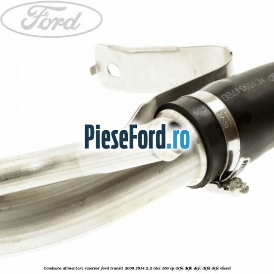 Conducta alimentare rezervor Ford Transit 2006-2014 2.2 TDCi 100 cp DRFA, DRFB, DRFC, DRFD, DRFE diesel