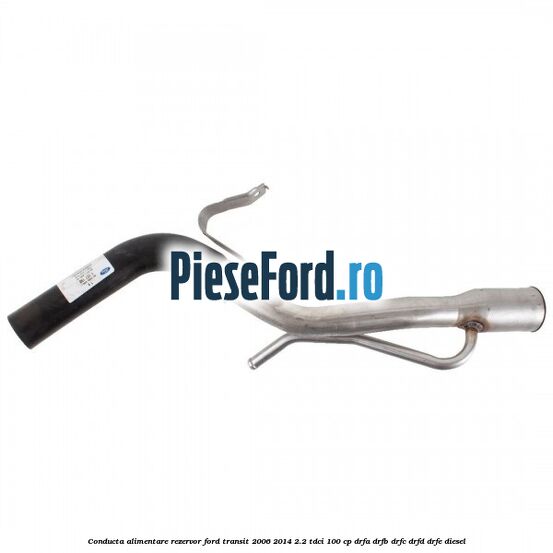 Conducta alimentare rezervor Ford Transit 2006-2014 2.2 TDCi 100 cp DRFA, DRFB, DRFC, DRFD, DRFE diesel