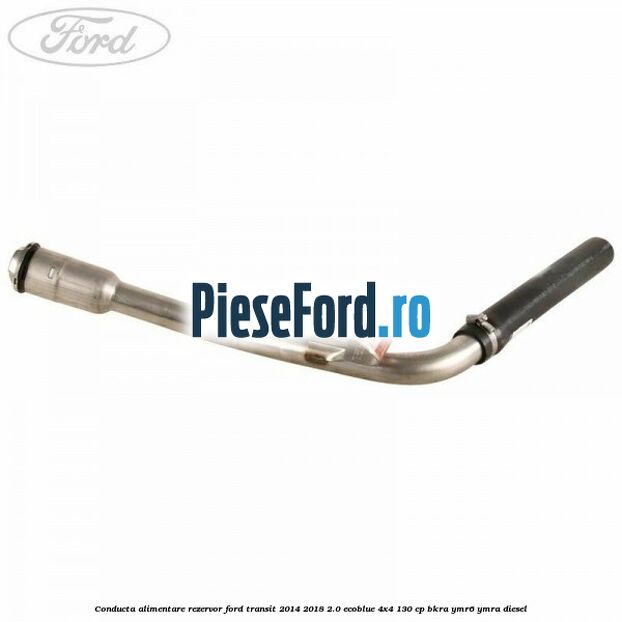 Conducta alimentare rezervor Ford Transit 2014-2018 2.0 EcoBlue 4x4 130 cp BKRA, YMR6, YMRA diesel