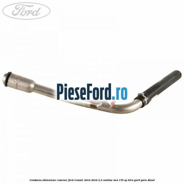 Conducta alimentare rezervor Ford Transit 2014-2018 2.0 EcoBlue 4x4 170 cp BLRA, YNR6, YNRA diesel