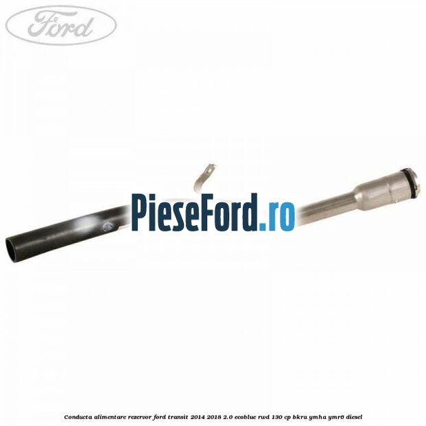 Conducta alimentare rezervor Ford Transit 2014-2018 2.0 EcoBlue RWD 130 cp Conducta alimentare rezervor Ford Transit 2014-2018 2.0 EcoBlue RWD 130 cp BKRA, YMHA, YMR6 diesel