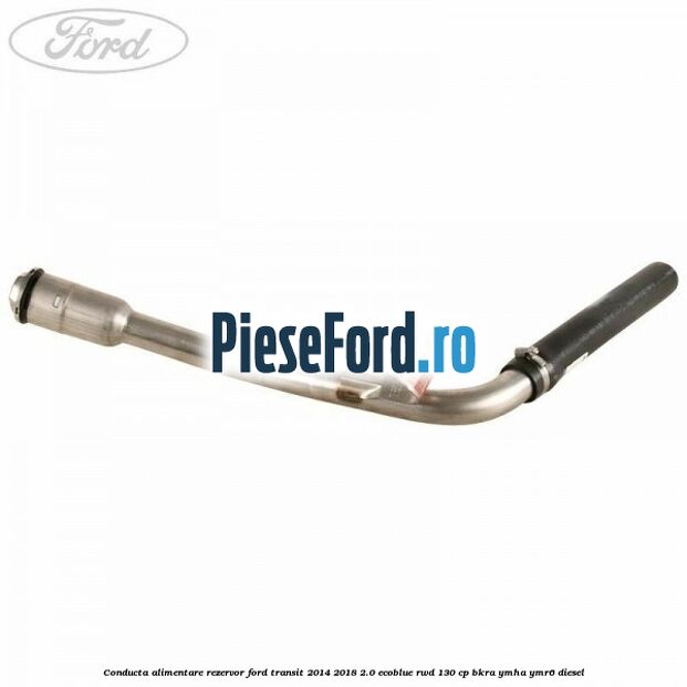 Conducta alimentare rezervor Ford Transit 2014-2018 2.0 EcoBlue RWD 130 cp Conducta alimentare rezervor Ford Transit 2014-2018 2.0 EcoBlue RWD 130 cp BKRA, YMHA, YMR6 diesel