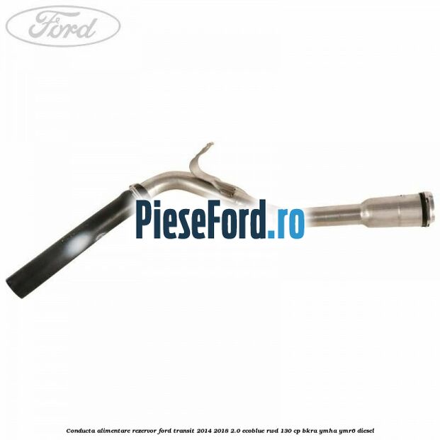 Conducta alimentare rezervor Ford Transit 2014-2018 2.0 EcoBlue RWD 130 cp Conducta alimentare rezervor Ford Transit 2014-2018 2.0 EcoBlue RWD 130 cp BKRA, YMHA, YMR6 diesel