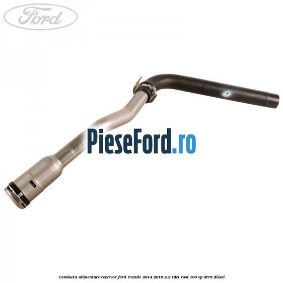 Conducta alimentare rezervor Ford Transit 2014-2018 2.2 TDCi RWD 100 cp DRR5 diesel