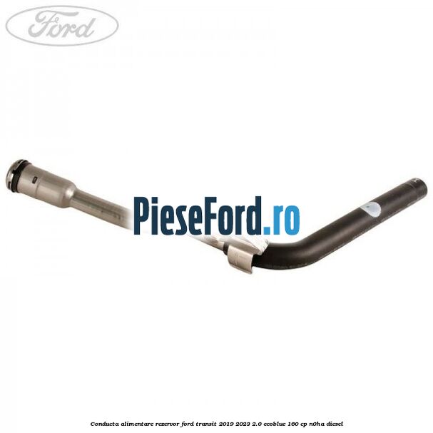Conducta alimentare rezervor Ford Transit 2019-2023 2.0 EcoBlue 160 cp N0HA diesel