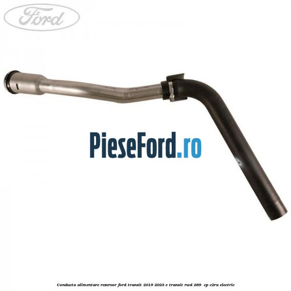 Conducta alimentare rezervor Ford Transit 2019-2023 E-TRANSIT RWD 269  cp C2RA electric