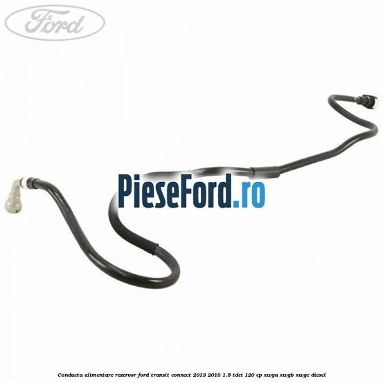 Conducta alimentare rezervor Ford Transit Connect 2013-2018 1.5 TDCi 120 cp Conducta alimentare rezervor Ford Transit Connect 2013-2018 1.5 TDCi 120 cp XWGA, XWGB, XWGC diesel
