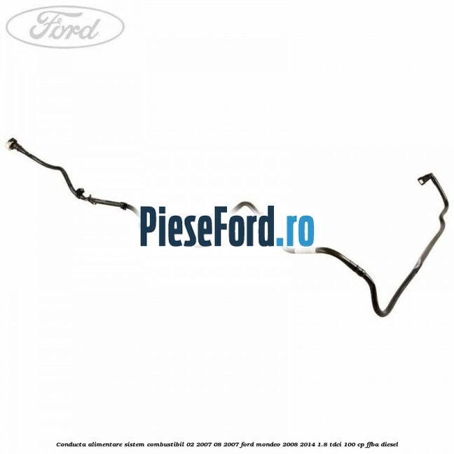Conducta alimentare sistem combustibil 02/2007-08/2007 Ford Mondeo 2008-2014 1.8 TDCi 100 cp FFBA diesel
