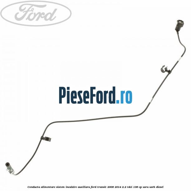 Conducta alimentare sistem incalzire auxiliara Ford Transit 2006-2014 2.2 TDCi 136 cp USRA, USRB diesel