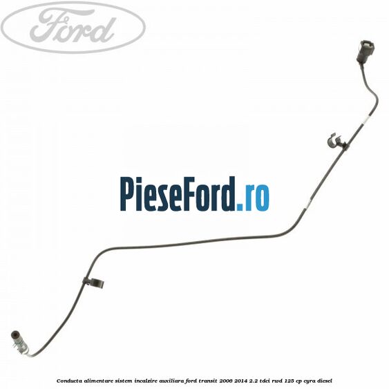 Conducta alimentare sistem incalzire auxiliara Ford Transit 2006-2014 2.2 TDCi RWD 125 cp CYRA diesel