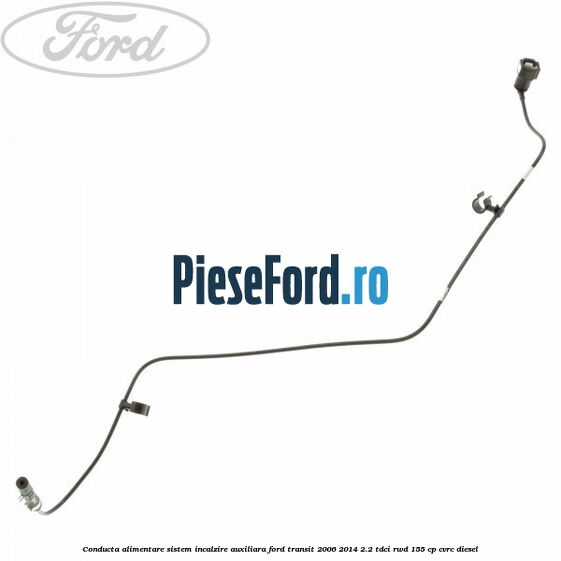 Conducta alimentare sistem incalzire auxiliara Ford Transit 2006-2014 2.2 TDCi RWD 155 cp CVRC diesel