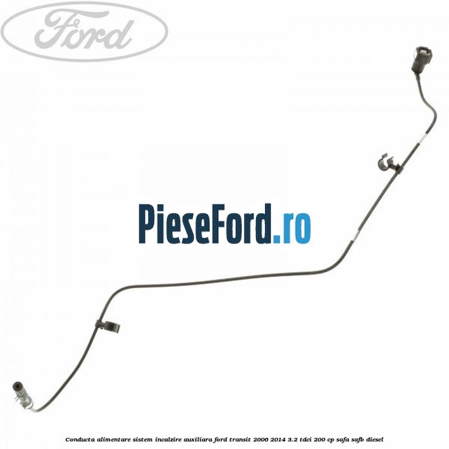 Conducta alimentare sistem incalzire auxiliara Ford Transit 2006-2014 3.2 TDCi 200 cp SAFA, SAFB diesel