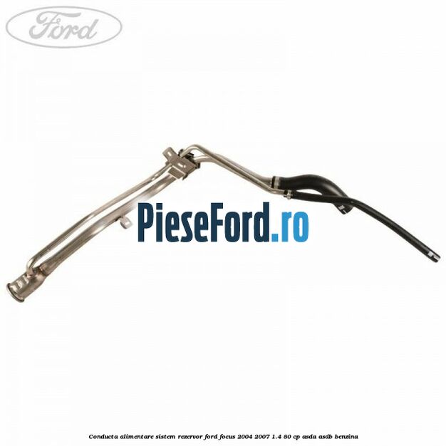 Conducta alimentare sistem rezervor Ford Focus 2004-2007 1.4 80 cp ASDA, ASDB benzina