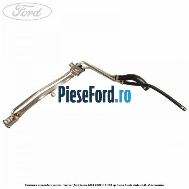 Conducta alimentare sistem rezervor Ford Focus 2004-2007 1.6 100 cp HWDA, HWDB, SHDA, SHDB, SHDC benzina
