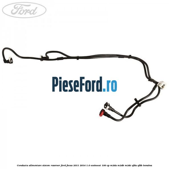 Conducta alimentare sistem rezervor Ford Focus 2011-2014 1.0 EcoBoost 100 cp M2DA, M2DB, M2DC, SFDA, SFDB benzina