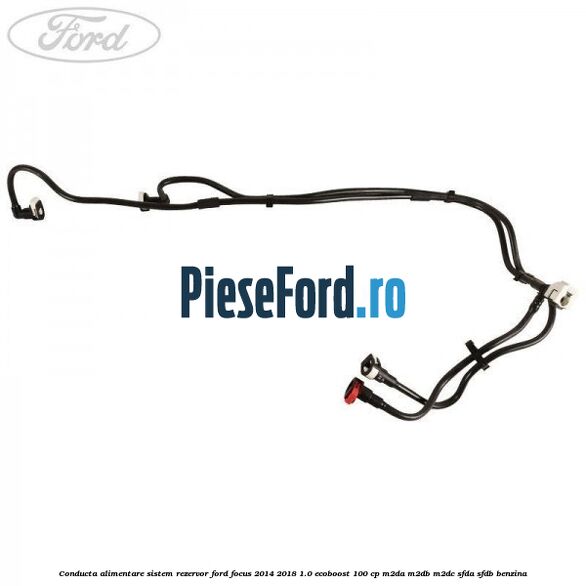 Conducta alimentare sistem rezervor Ford Focus 2014-2018 1.0 EcoBoost 100 cp M2DA, M2DB, M2DC, SFDA, SFDB benzina