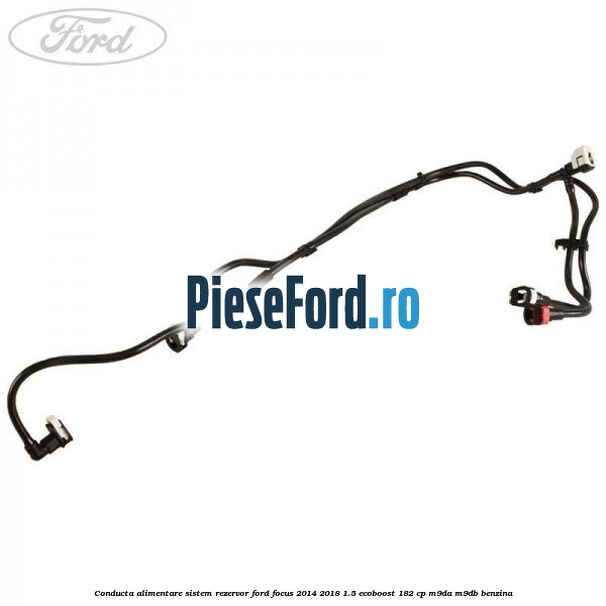 Conducta alimentare sistem rezervor Ford Focus 2014-2018 1.5 EcoBoost 182 cp M9DA, M9DB benzina
