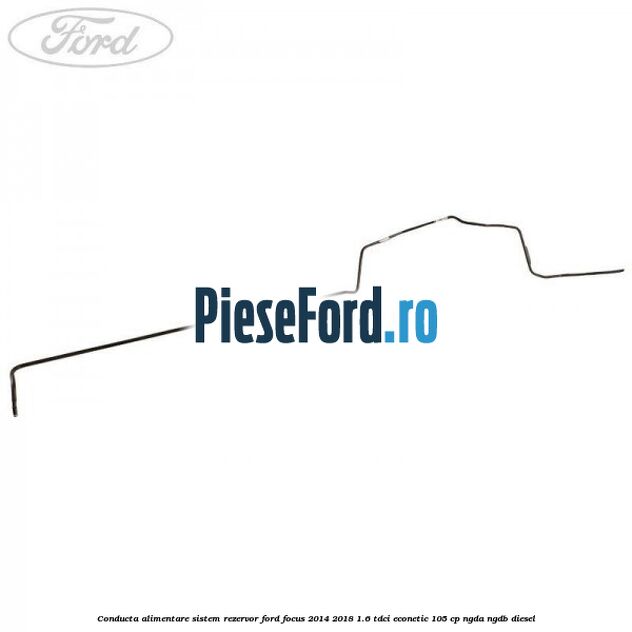 Conducta alimentare sistem rezervor Ford Focus 2014-2018 1.6 TDCi ECOnetic 105 cp Conducta alimentare sistem rezervor Ford Focus 2014-2018 1.6 TDCi ECOnetic 105 cp NGDA, NGDB diesel