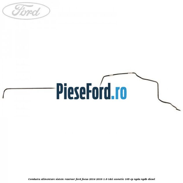Conducta alimentare sistem rezervor Ford Focus 2014-2018 1.6 TDCi ECOnetic 105 cp Conducta alimentare sistem rezervor Ford Focus 2014-2018 1.6 TDCi ECOnetic 105 cp NGDA, NGDB diesel