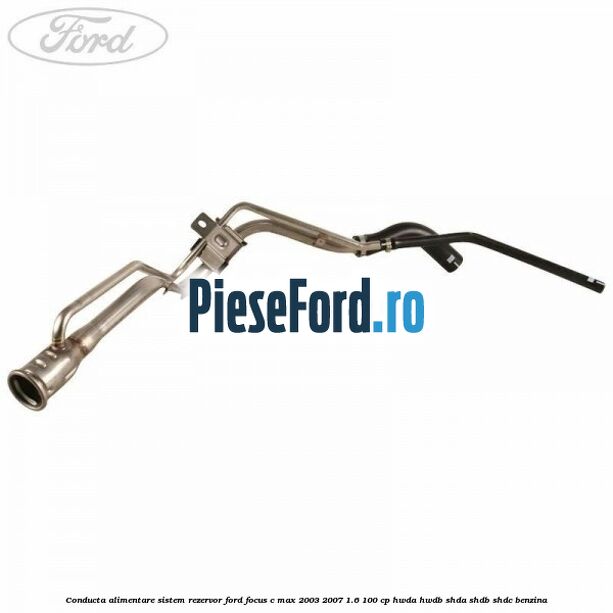 Conducta alimentare sistem rezervor Ford Focus C-Max 2003-2007 1.6 100 cp Conducta alimentare sistem rezervor Ford Focus C-Max 2003-2007 1.6 100 cp HWDA, HWDB, SHDA, SHDB, SHDC benzina