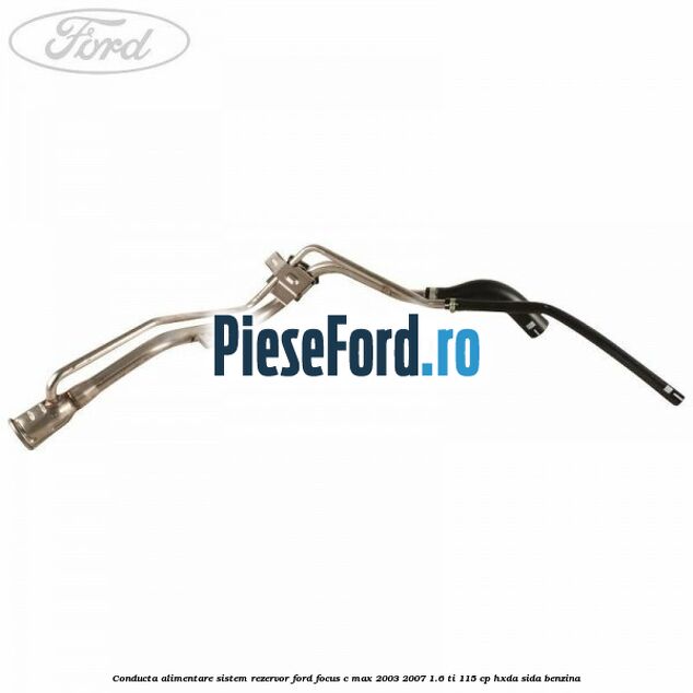 Conducta alimentare sistem rezervor Ford Focus C-Max 2003-2007 1.6 Ti 115 cp HXDA, SIDA benzina