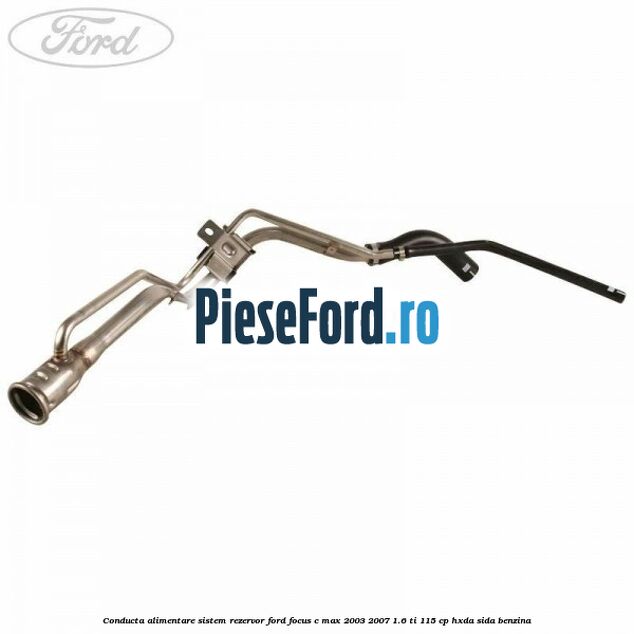 Conducta alimentare sistem rezervor Ford Focus C-Max 2003-2007 1.6 Ti 115 cp HXDA, SIDA benzina
