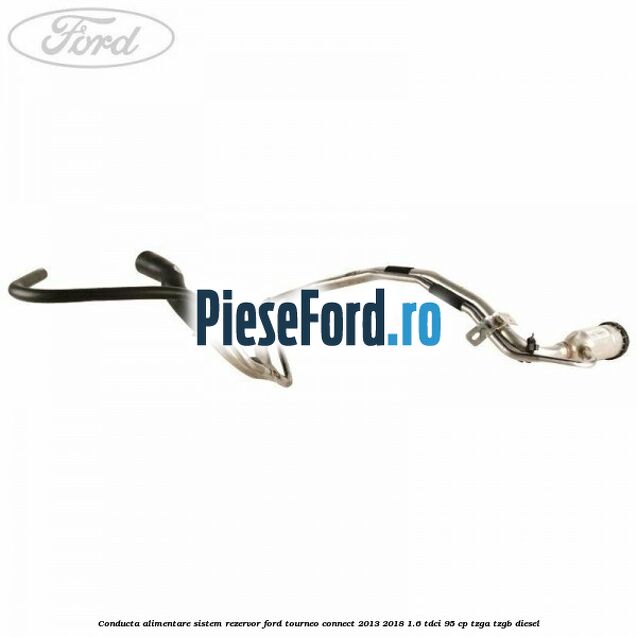 Conducta alimentare sistem rezervor Ford Tourneo Connect 2013-2018 1.6 TDCi 95 cp Conducta alimentare sistem rezervor Ford Tourneo Connect 2013-2018 1.6 TDCi 95 cp TZGA, TZGB diesel