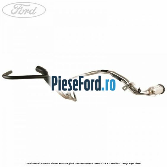Conducta alimentare sistem rezervor Ford Tourneo Connect 2019-2023 1.5 EcoBlue 100 cp Z2GA diesel