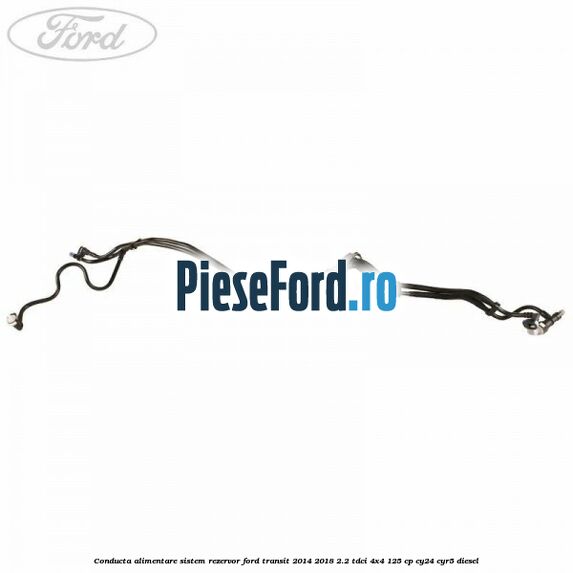 Conducta alimentare sistem rezervor Ford Transit 2014-2018 2.2 TDCi 4x4 125 cp CY24, CYR5 diesel