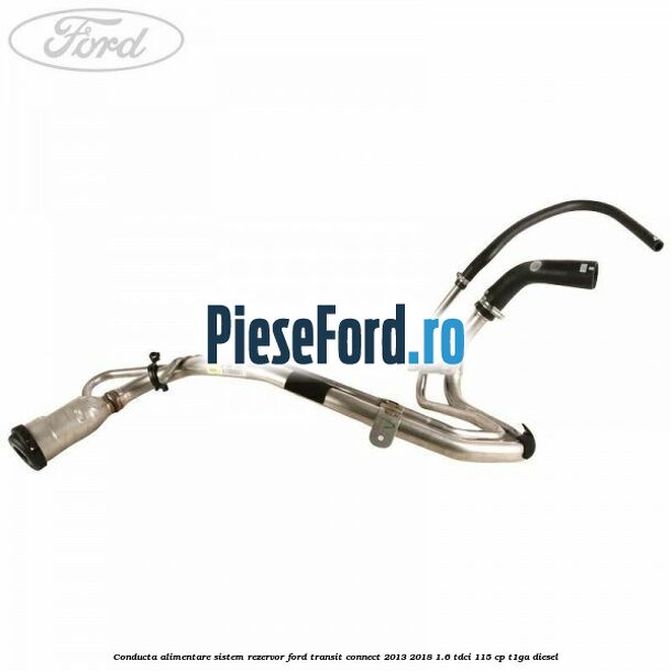 Conducta alimentare sistem rezervor Ford Transit Connect 2013-2018 1.6 TDCi 115 cp T1GA diesel