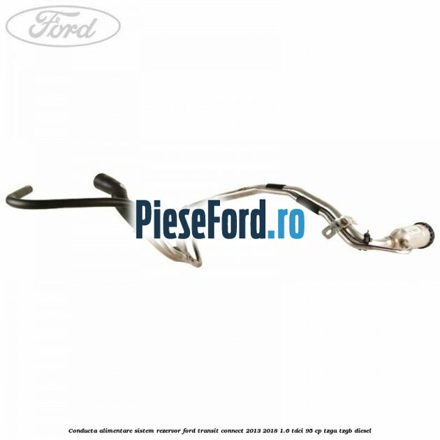 Conducta alimentare sistem rezervor Ford Transit Connect 2013-2018 1.6 TDCi 95 cp TZGA, TZGB diesel