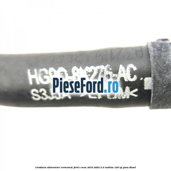 Conducta alimentare termostat Ford S-Max 2015-2023 2.0 EcoBlue 120 cp YNCA diesel