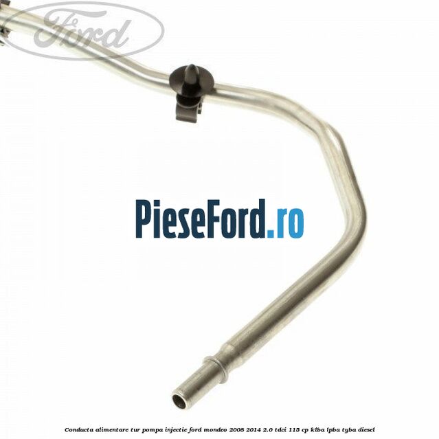 Conducta alimentare tur pompa injectie Ford Mondeo 2008-2014 2.0 TDCi 115 cp KLBA, LPBA, TYBA diesel